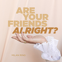 Ring, Milan - Are Your Friends Alright? (Single)