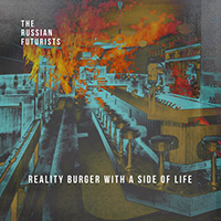 Russian Futurists - Reality Burger With A Side Of Life