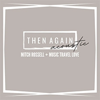 Rossell, Mitch - Then Again Acoustic (Single)