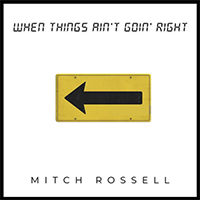 Rossell, Mitch - When Things Ain't Goin' Right (Single)