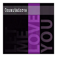 Conmutadores - Let Me Love You (Single)