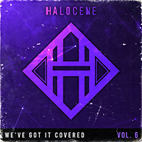 Halocene - We've Got It Covered: Vol 6