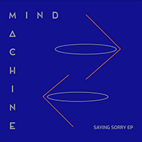 Mind Machine - Saying Sorry EP