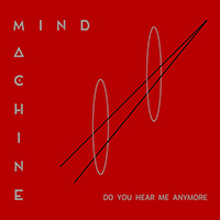 Mind Machine - Do You Hear Me Anymore (Single)