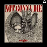 Skillet - Not Gonna Die (Single)