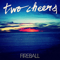 Two Cheers - Fireball (Single)