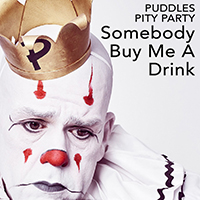 Puddles Pity Party - Somebody Buy Me A Drink (Single)