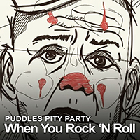Puddles Pity Party - When You Rock 'n Roll (Single)