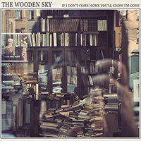 Wooden Sky - If I Don't Come Home You'll Know I'm Gone.