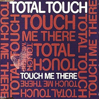 Total Touch - Touch Me There (Dj Esanto 2005 Remixes)
