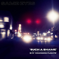 Same Eyes - Such A Shame / Changing Flights (Single)