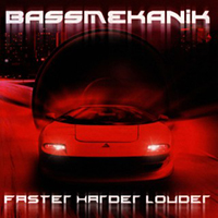 Bass Mekanik - Faster Harder Louder