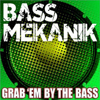 Bass Mekanik - Grab'em By The Bass