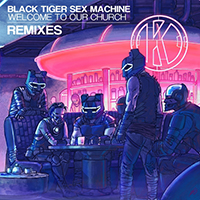 Black Tiger Sex Machine - Welcome To Our Church Remixes
