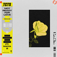 TCTS - Not Ready For Love (Remixes) (feat. Maya B)