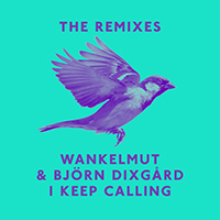 Wankelmut - I Keep Calling (Remixes) (with Bjorn Dixgard)