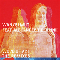 Wankelmut - Work of Art (Remixes) (with Alexander Tidebrink)
