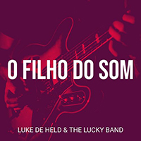 Luke De Held & the Lucky Band - O Filho Do Som (Single)