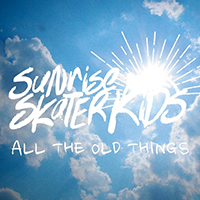 Sunrise Skater Kids - All the Old Things (with Christina Rotondo) (Single)