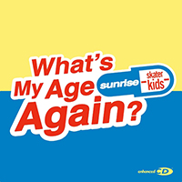 Sunrise Skater Kids - What's My Age Again? (Single)