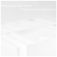 Hawks Do Not Share - Christmas Eve, Basildon (Single)