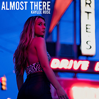 Rose, Kaylee - Almost There (Single)