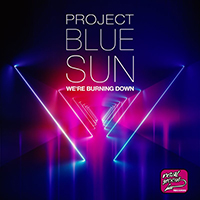 Project Blue Sun - We're Burning Down (Single)