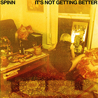 SPINN - It's Not Getting Better (Single)
