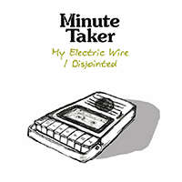 Minute Taker - My Electric Wire / Disjointed (Single)