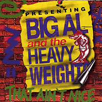 Big Al And The Heavyweights - That Ain't Nice