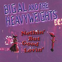Big Al And The Heavyweights - Nothin' But Good Lovin'