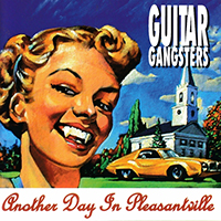 Guitar Gangsters - Another Day In Pleasantville