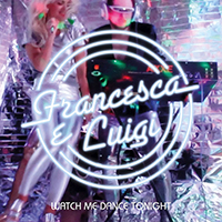 Luigi, Francesca - Watch Me Dance Tonight (Single)