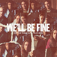 Thing With Feathers - We'll Be Fine (Single)