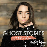 Campbell, Haley Mae - Ghost Stories (Acoustic) (Single)