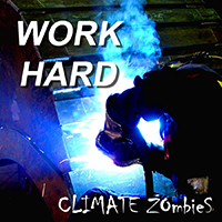 Climate Zombies - Work Hard (Single)