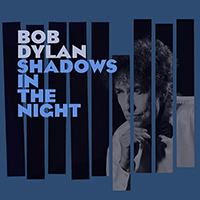 Bob Dylan - Shadows in the Night