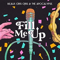Beaux Gris Gris & The Apocalypse - Fill Me Up (Single)