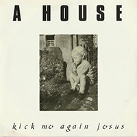 A House - Kick Me Again Jesus (EP)