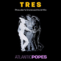Atlantic Popes - Tres (Rhauder's Enclaved Acid Mix)
