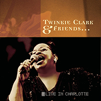 Clark, Twinkie - Twinkie Clark & Friends... Live In Charlotte