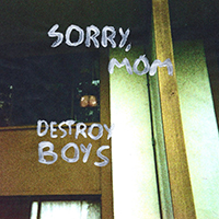 Destroy Boys - Sorry, Mom