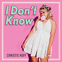 Huff, Christie - I Don't Know (Single)