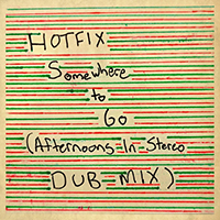 Hotfix (CAN) - Somewhere to Go (Afternoons in Stereo Dub Mix) (Single)