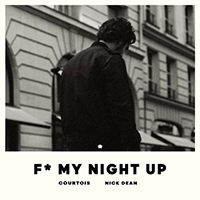 Courtois, Kevin - Fuck My Night Up (with Nick Dean) (Single)