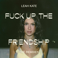 Kate, Leah - Fuck Up The Friendship (with Gabe Ceribelli) (Single)