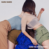 Haiku Hands - Dare You Not To Dance (Single)