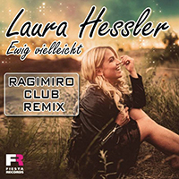 Hessler, Laura - Ewig Vielleicht (Ragimiro Club Remix Single)