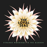 Loyal Seas - Strange Mornings in the Garden