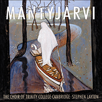 Choir of Trinity College (GBR) - Mantyjarvi: Choral Music (feat. Stephen Layton)